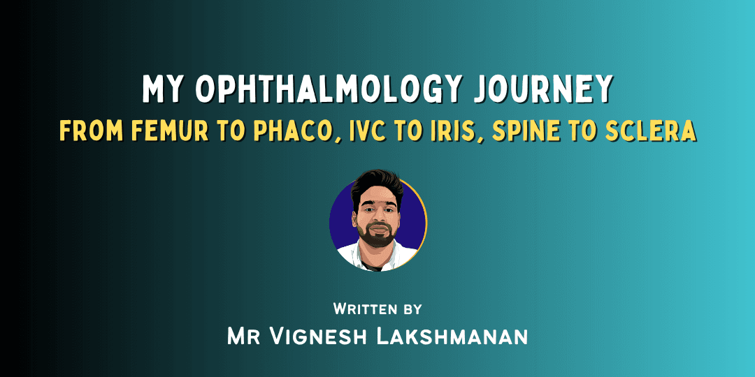 My Ophthalmology Journey: From Femur to Phaco, IVC to Iris, Spine to Sclera