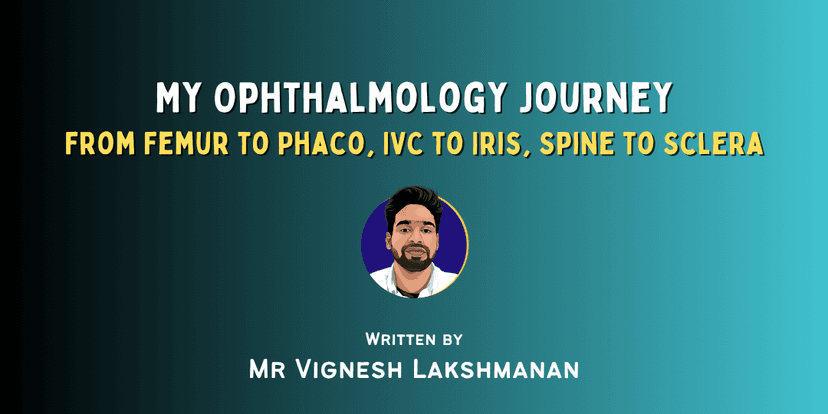 My Ophthalmology Journey: From Femur to Phaco, IVC to Iris, Spine to Sclera