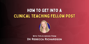 How to Get Into Clinical Teaching Fellow Post