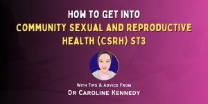 How to Get Into Community Sexual and Reproductive Health (CSRH) ST3