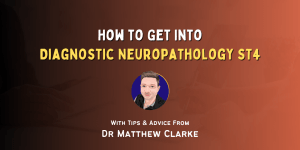 How to Get Into Diagnostic Neuropathology ST4
