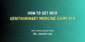 How to Get Into Genitourinary Medicine (GUM) ST4