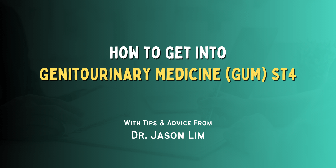 How to Get Into Genitourinary Medicine (GUM) ST4