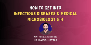 How to Get Into Infectious Diseases & Medical Microbiology ST4