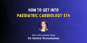 How to Get Into Paediatric Cardiology ST4
