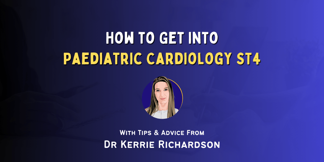 How to Get Into Paediatric Cardiology ST4