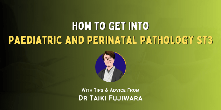 How to Get Into Paediatric and perinatal pathology ST3