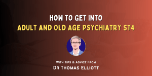 How to Get Into Adult and Old Age Psychiatry ST4