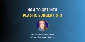 How to Get Into Plastic Surgery ST3